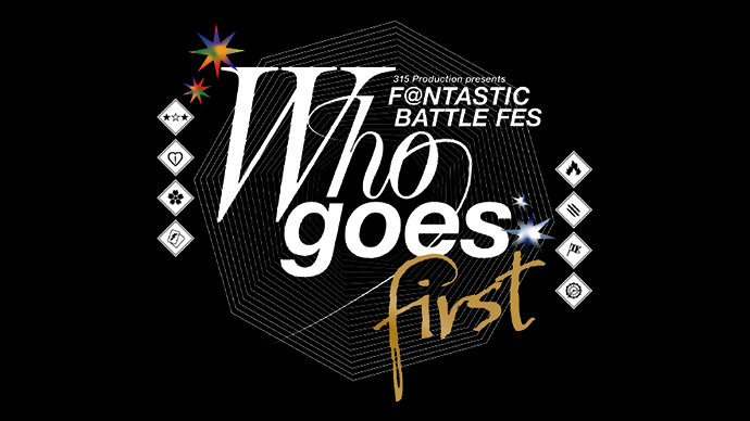 315 Production presents F@NTASTIC BATTLE FES 〜Who goes first〜